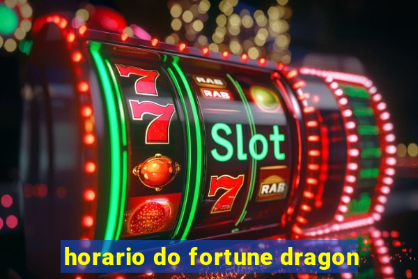 horario do fortune dragon